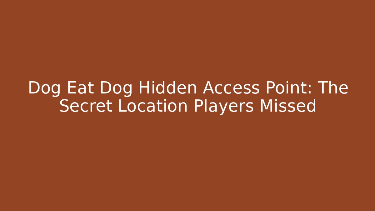 Dog Eat Dog Hidden Access Point: The Secret Location Players Missed
