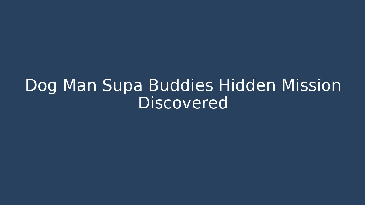Dog Man Supa Buddies Hidden Mission Discovered