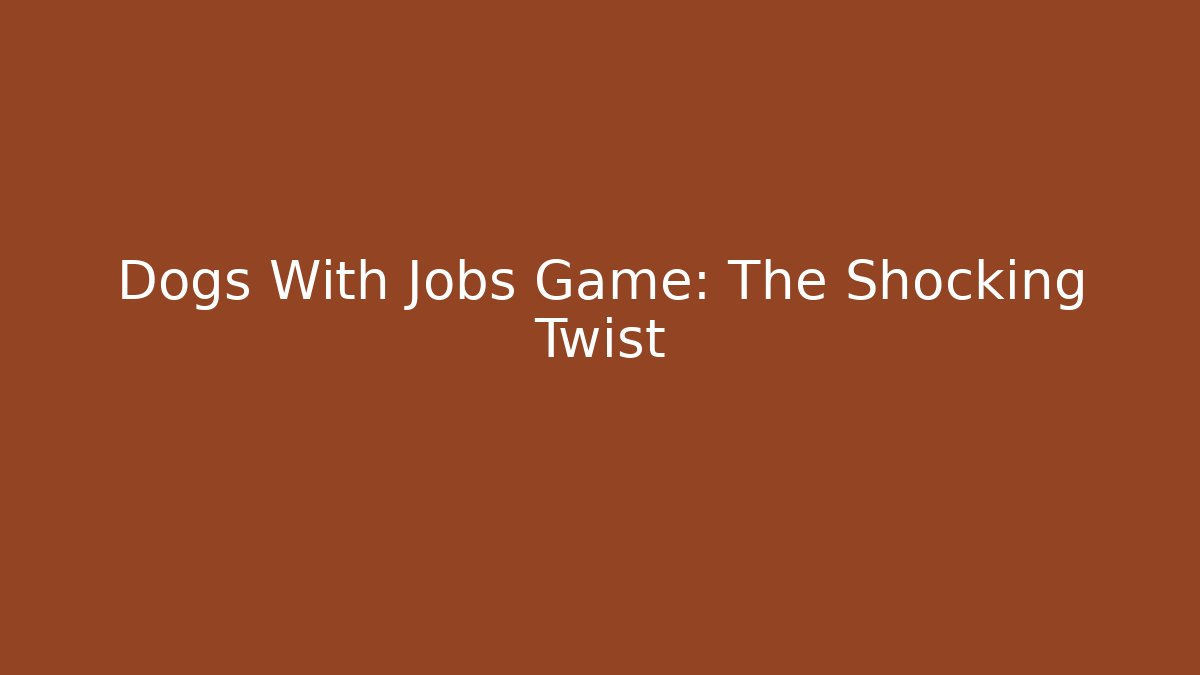 Dogs With Jobs Game: The Shocking Twist