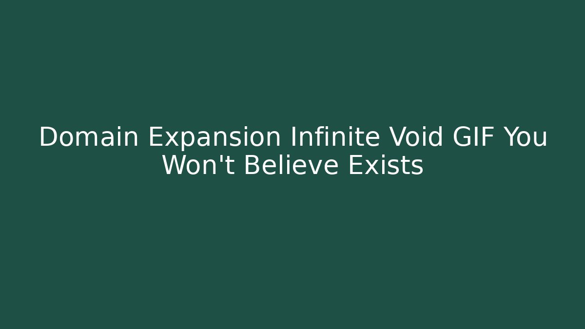 Domain Expansion Infinite Void GIF You Won't Believe Exists