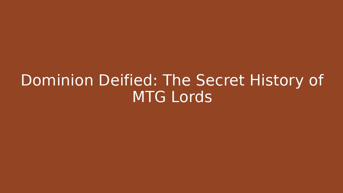 Dominion Deified: The Secret History of MTG Lords