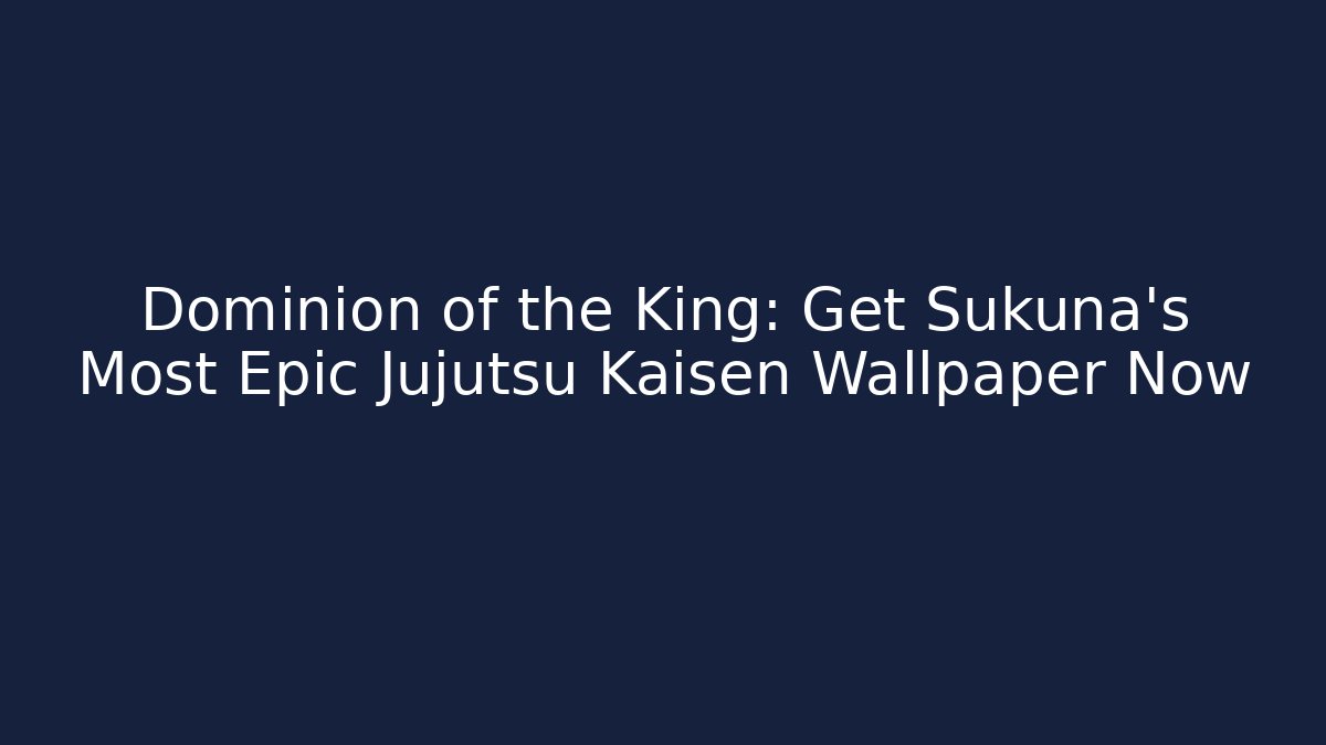 Dominion of the King: Get Sukuna's Most Epic Jujutsu Kaisen Wallpaper Now