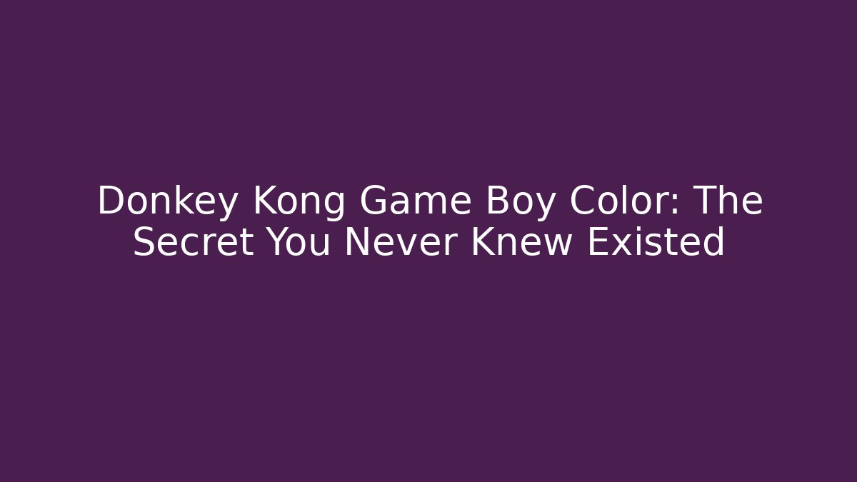 Donkey Kong Game Boy Color: The Secret You Never Knew Existed