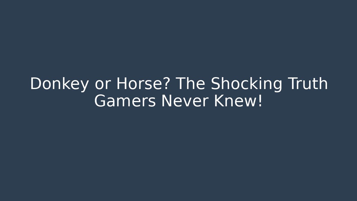 Donkey or Horse? The Shocking Truth Gamers Never Knew!