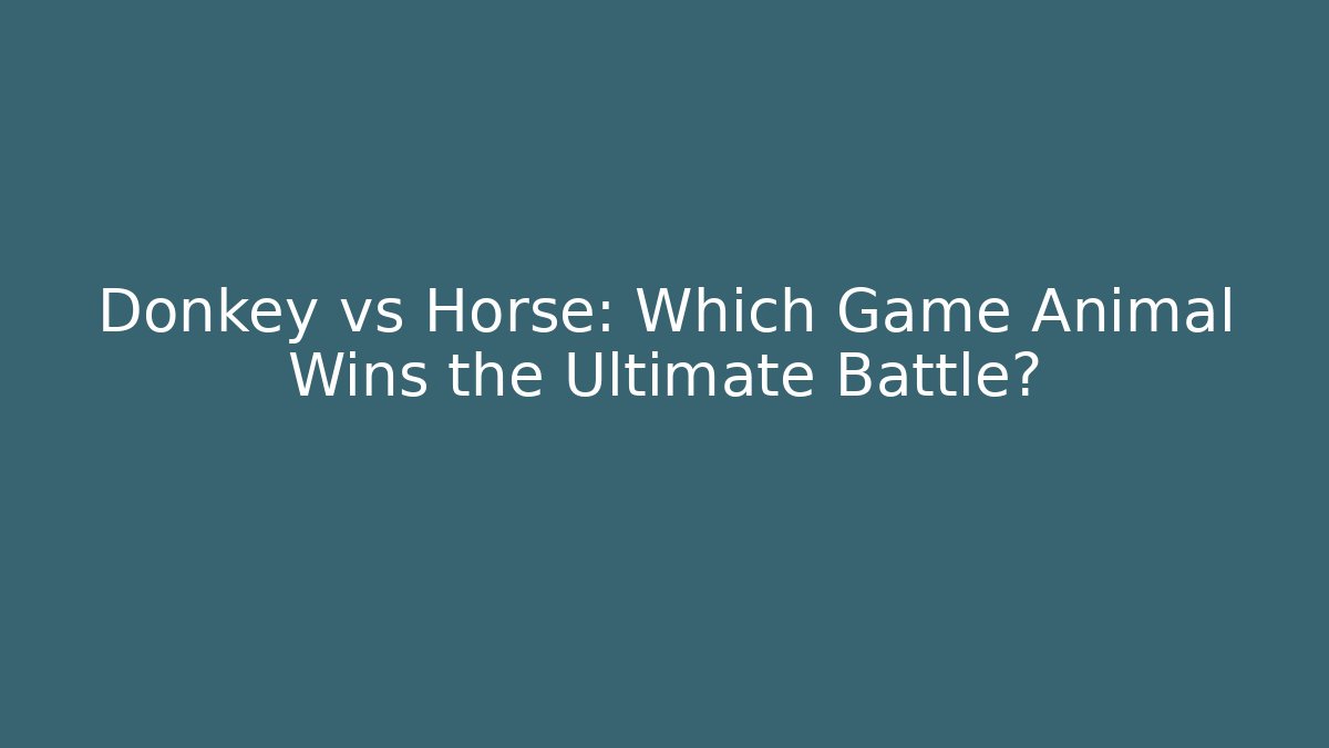 Donkey vs Horse: Which Game Animal Wins the Ultimate Battle?