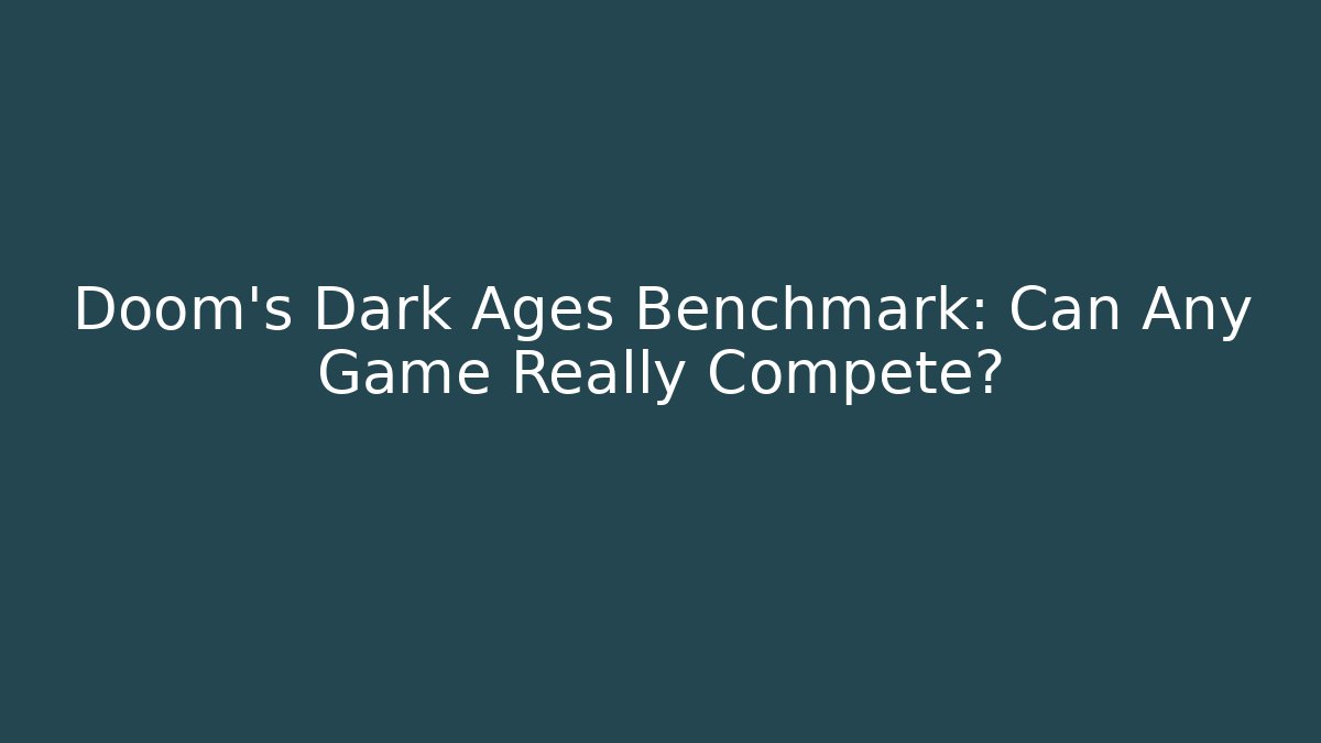 Doom's Dark Ages Benchmark: Can Any Game Really Compete? - Andrea Zevedo