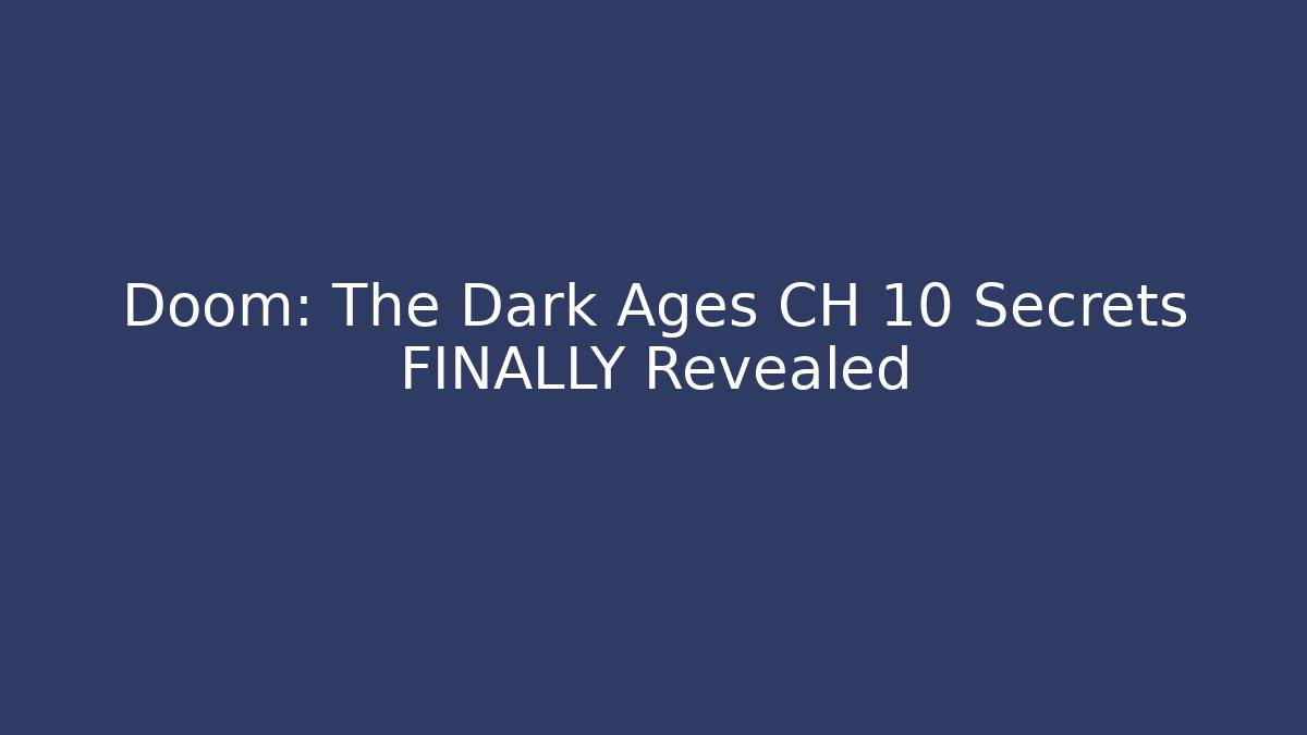 Doom: The Dark Ages CH 10 Secrets FINALLY Revealed