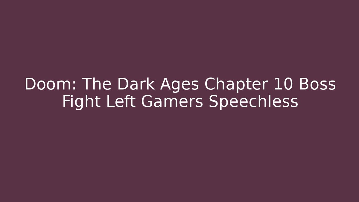 Doom: The Dark Ages Chapter 10 Boss Fight Left Gamers Speechless - Andrea Zevedo