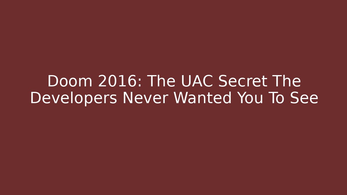 Doom 2016: The UAC Secret The Developers Never Wanted You To See