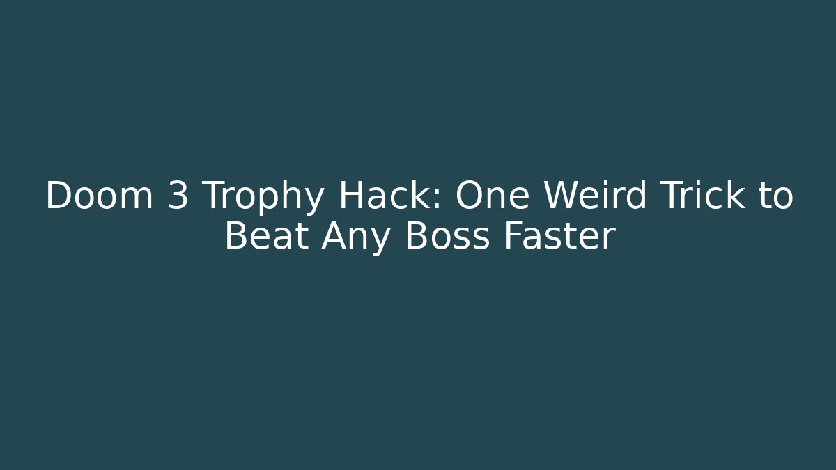 Doom 3 Trophy Hack: One Weird Trick to Beat Any Boss Faster