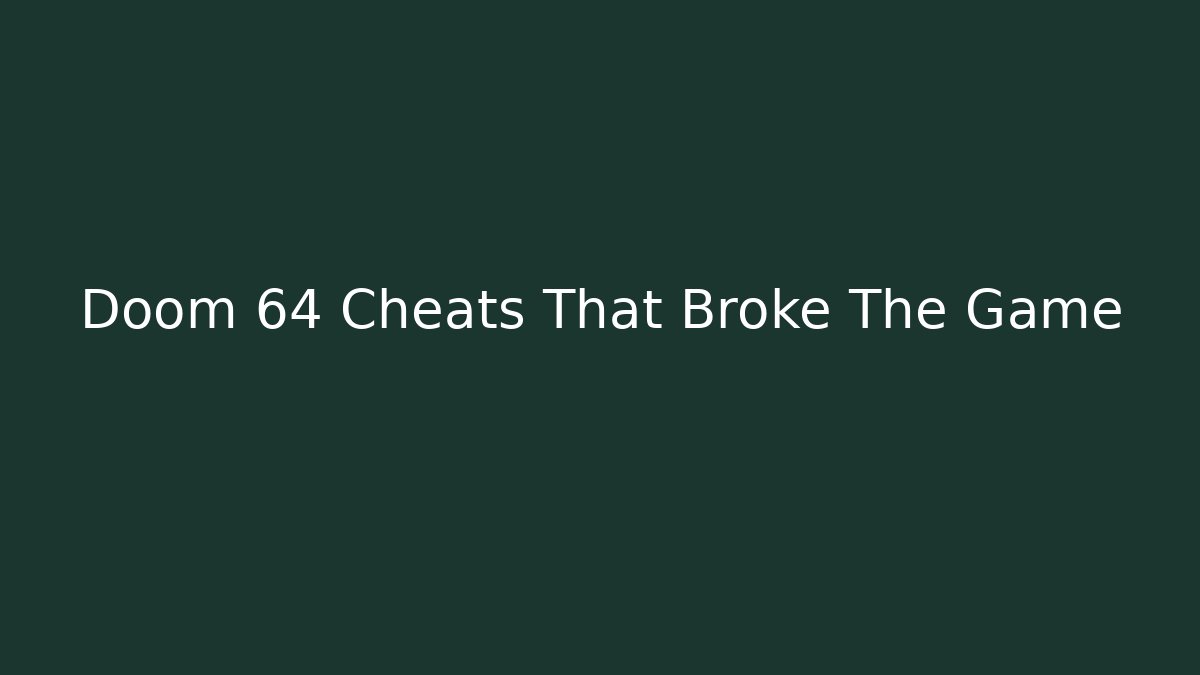 Doom 64 Cheats That Broke The Game
