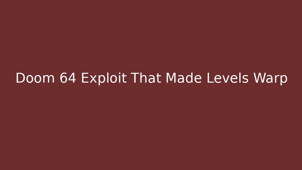 Doom 64 Exploit That Made Levels Warp - Andrea Zevedo