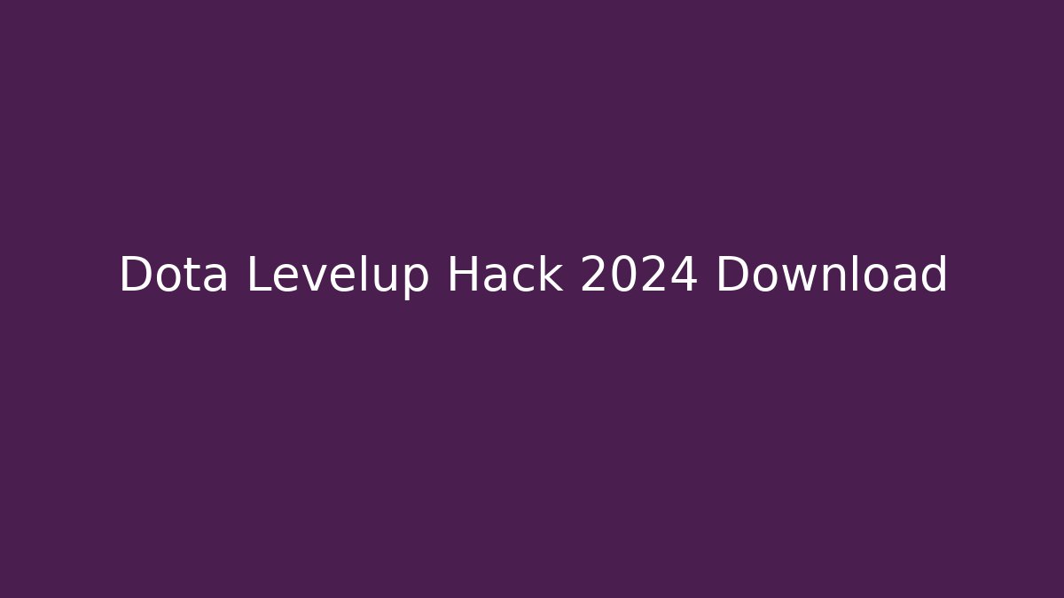 Dota Levelup Hack 2024 Download