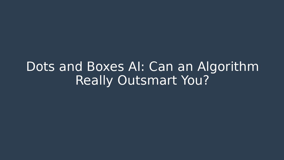 Dots and Boxes AI: Can an Algorithm Really Outsmart You?