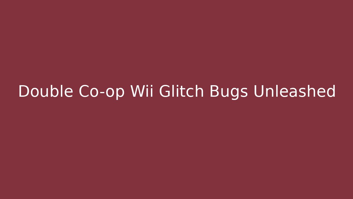Double Co-op Wii Glitch Bugs Unleashed