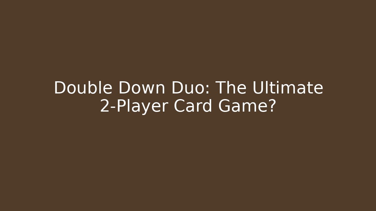 Double Down Duo: The Ultimate 2-Player Card Game?