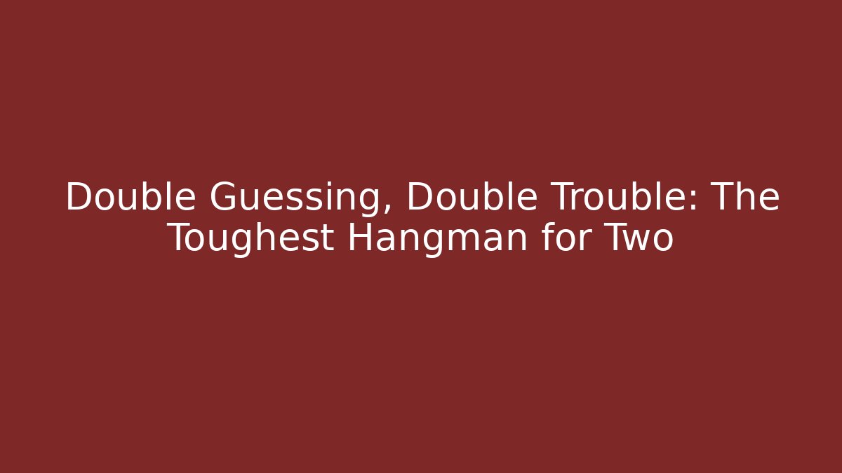 Double Guessing, Double Trouble: The Toughest Hangman for Two - Andrea Zevedo