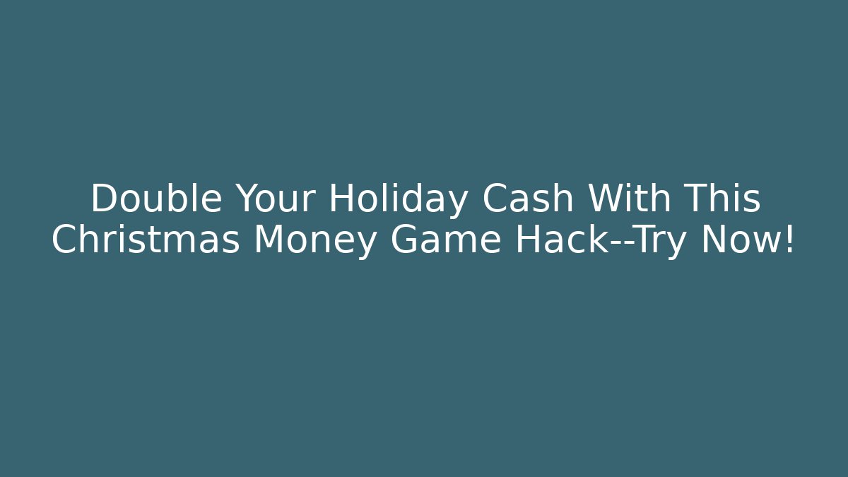 Double Your Holiday Cash With This Christmas Money Game Hack—Try Now!