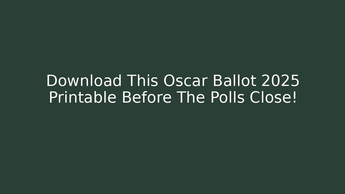 Download This Oscar Ballot 2025 Printable Before The Polls Close!