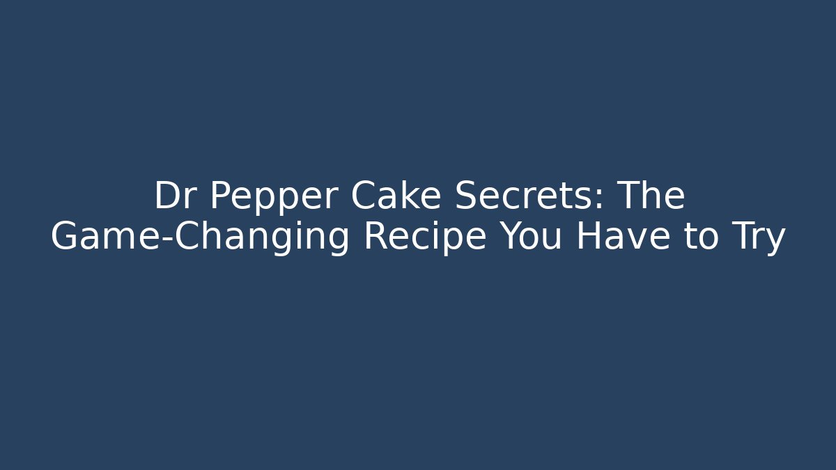 Dr Pepper Cake Secrets: The Game-Changing Recipe You Have to Try