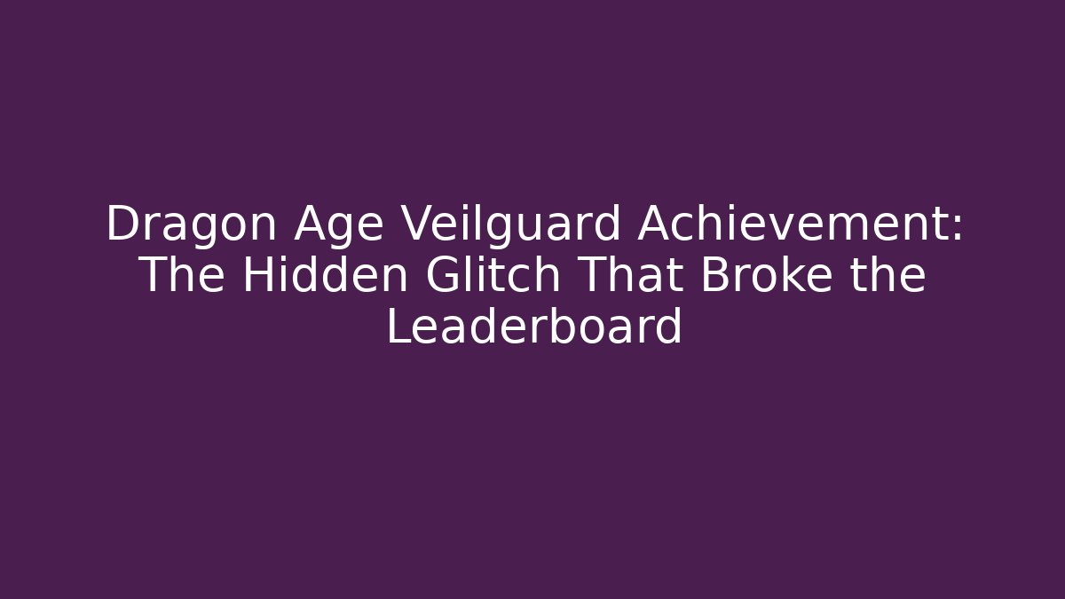 Dragon Age Veilguard Achievement: The Hidden Glitch That Broke the Leaderboard