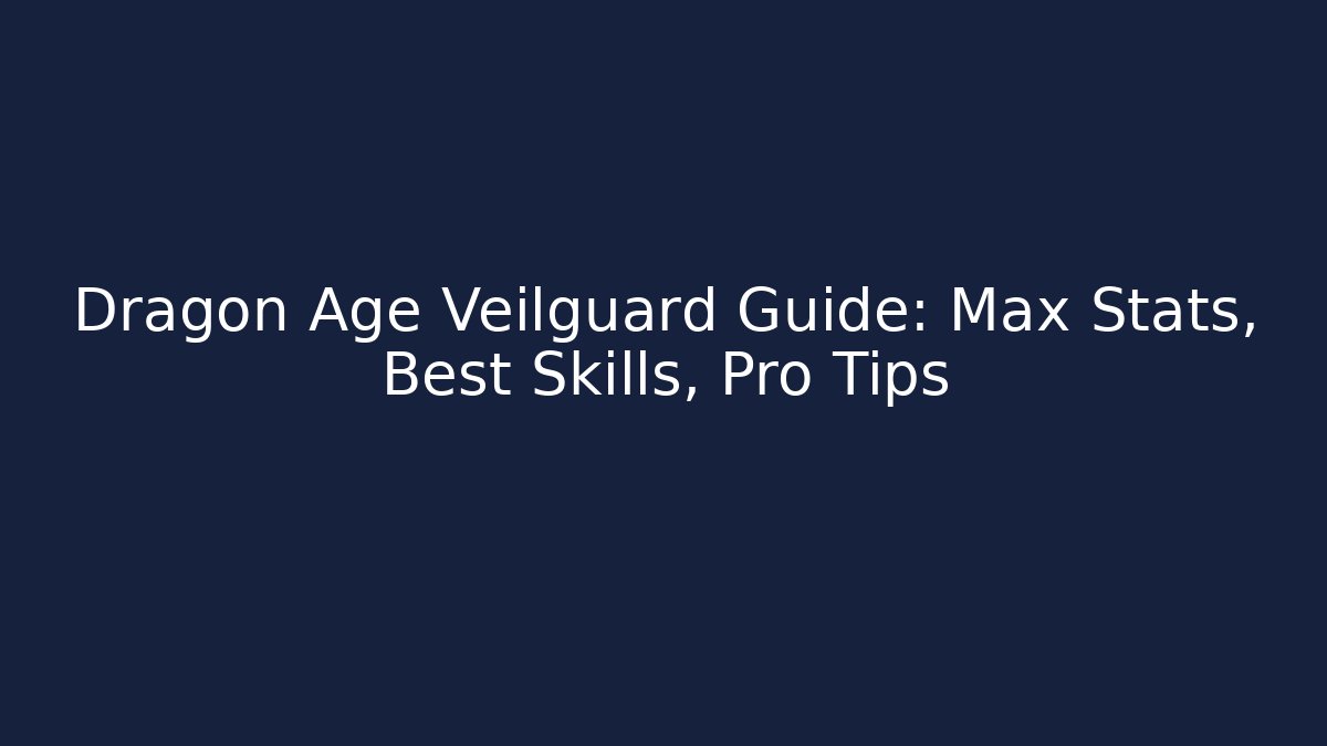Dragon Age Veilguard Guide: Max Stats, Best Skills, Pro Tips