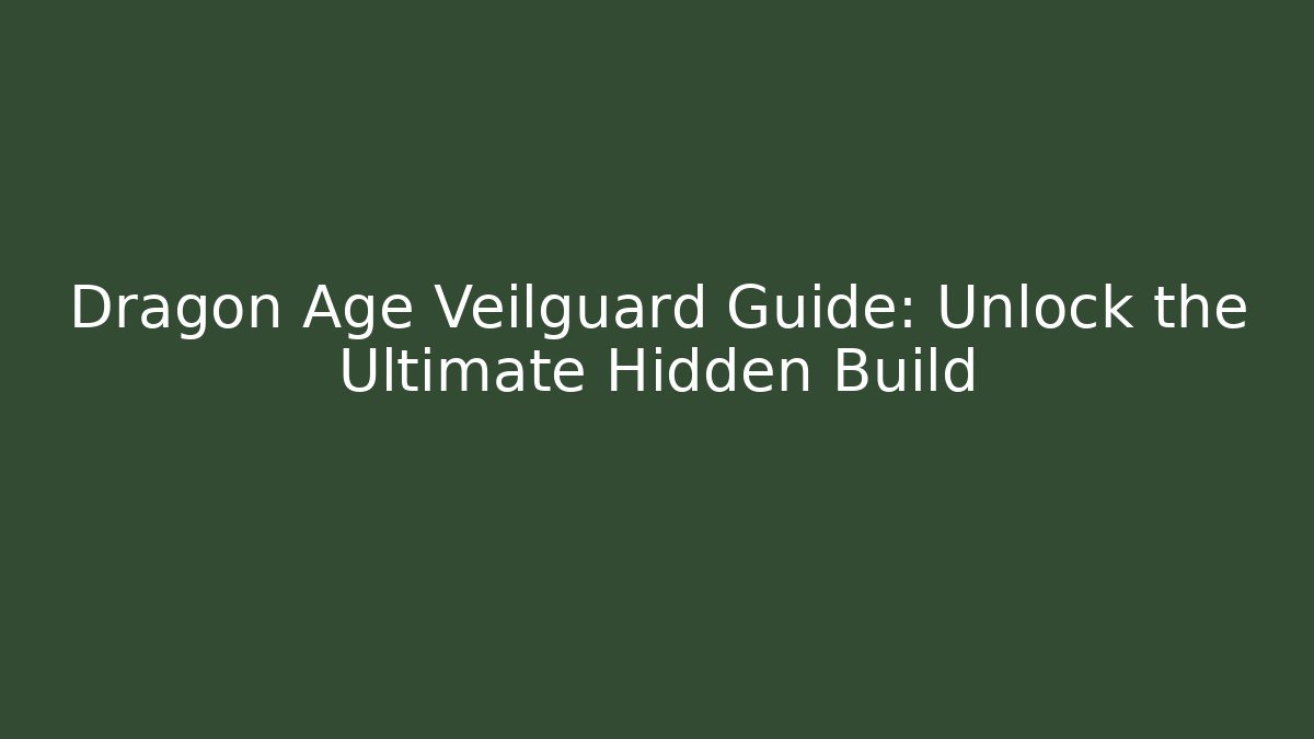 Dragon Age Veilguard Guide: Unlock the Ultimate Hidden Build