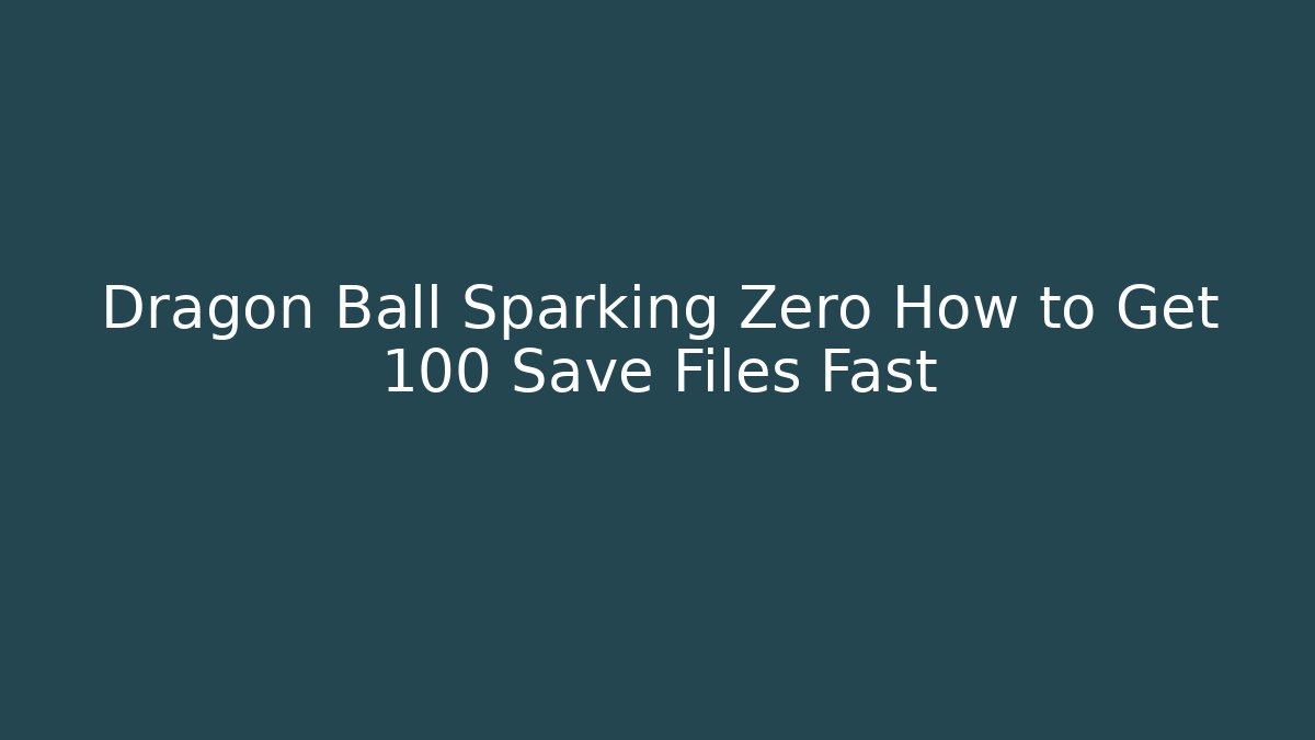 Dragon Ball Sparking Zero How to Get 100 Save Files Fast - Andrea Zevedo