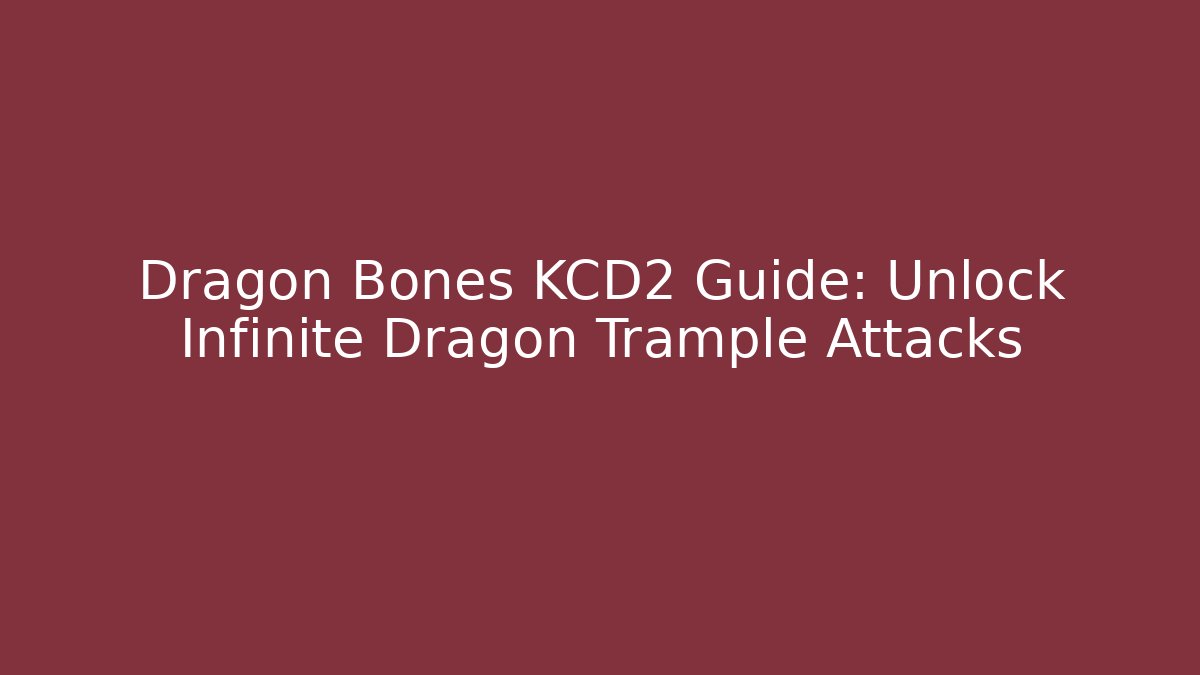 Dragon Bones KCD2 Guide: Unlock Infinite Dragon Trample Attacks
