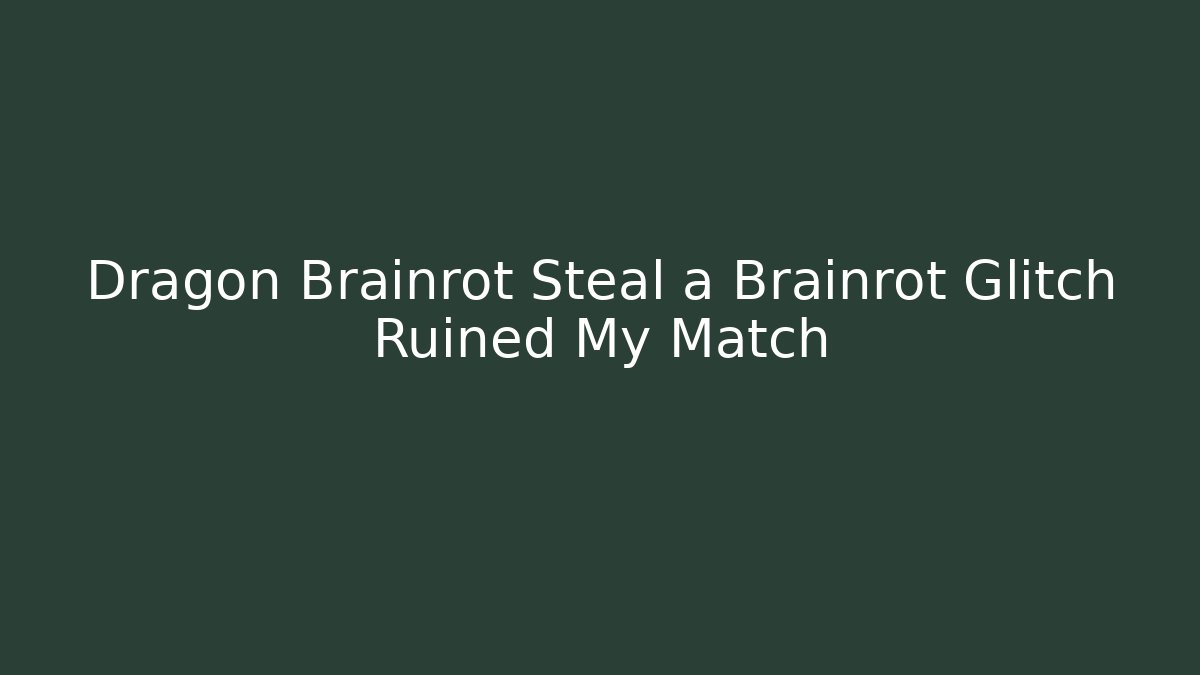 Dragon Brainrot Steal a Brainrot Glitch Ruined My Match