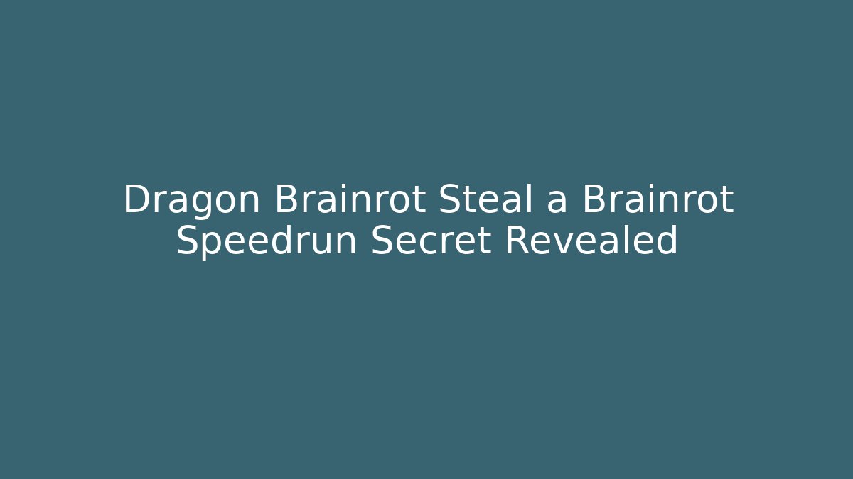 Dragon Brainrot Steal a Brainrot Speedrun Secret Revealed