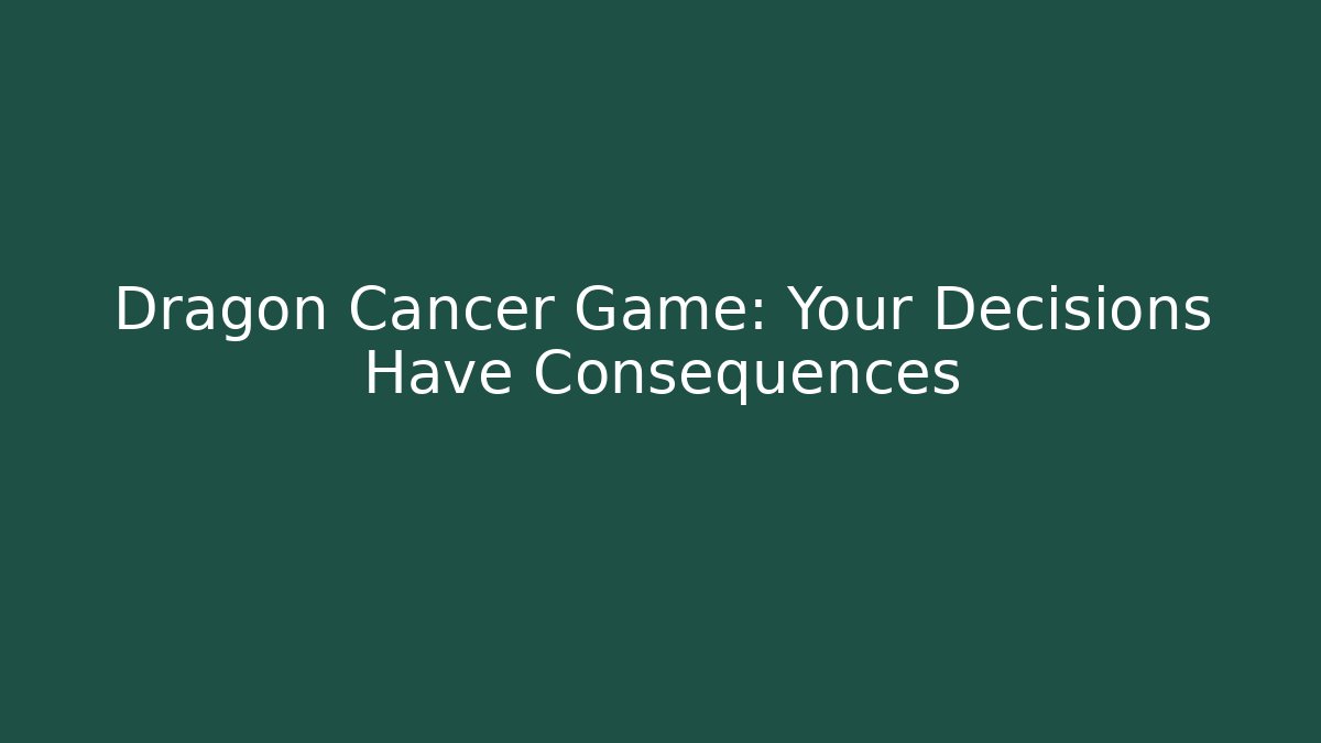 Dragon Cancer Game: Your Decisions Have Consequences