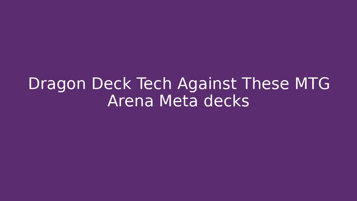 Dragon Deck Tech Against These MTG Arena Meta decks