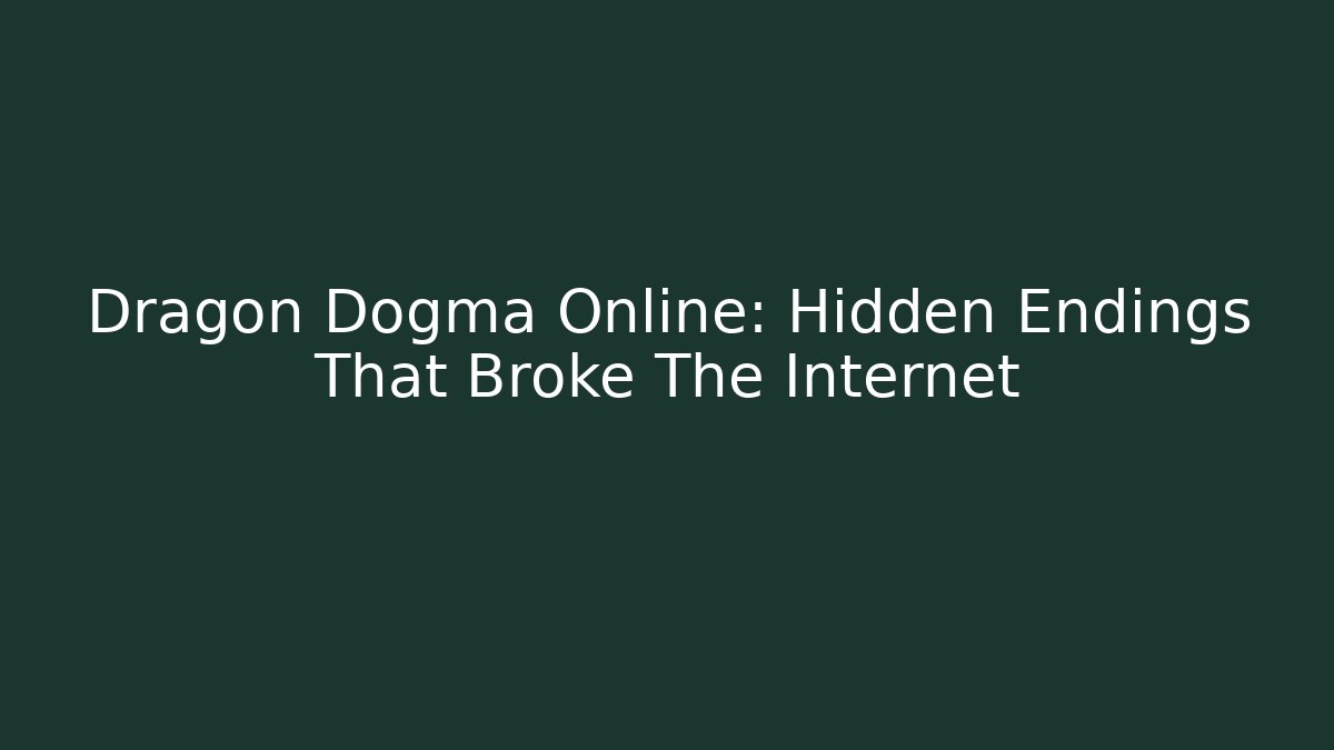 Dragon Dogma Online: Hidden Endings That Broke The Internet