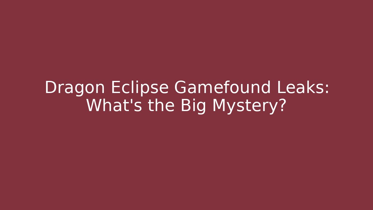 Dragon Eclipse Gamefound Leaks: What's the Big Mystery?