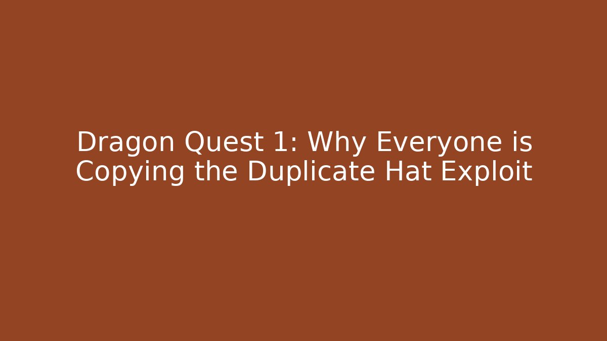 Dragon Quest 1: Why Everyone is Copying the Duplicate Hat Exploit