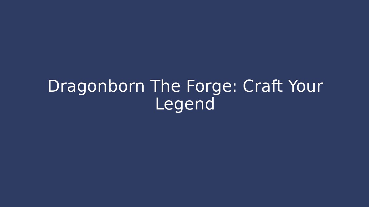 Dragonborn The Forge: Craft Your Legend - Andrea Zevedo
