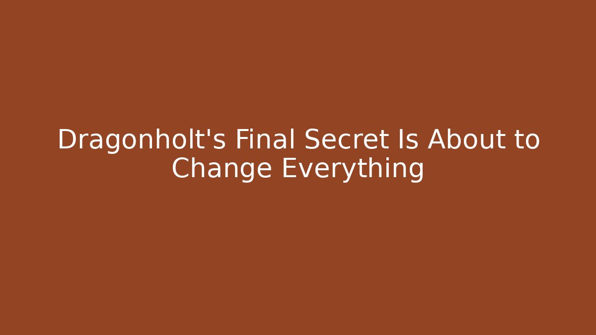 Dragonholt's Final Secret Is About to Change Everything