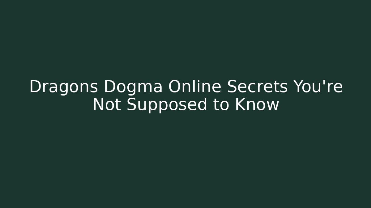 Dragons Dogma Online Secrets You’re Not Supposed to Know