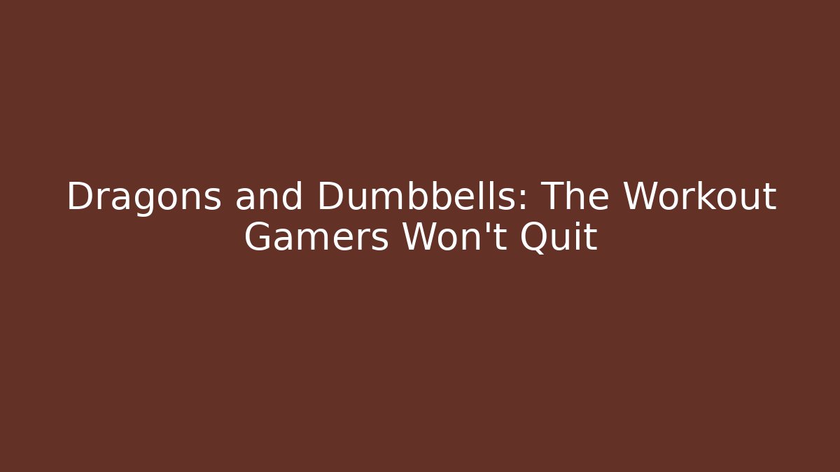 Dragons and Dumbbells: The Workout Gamers Won’t Quit