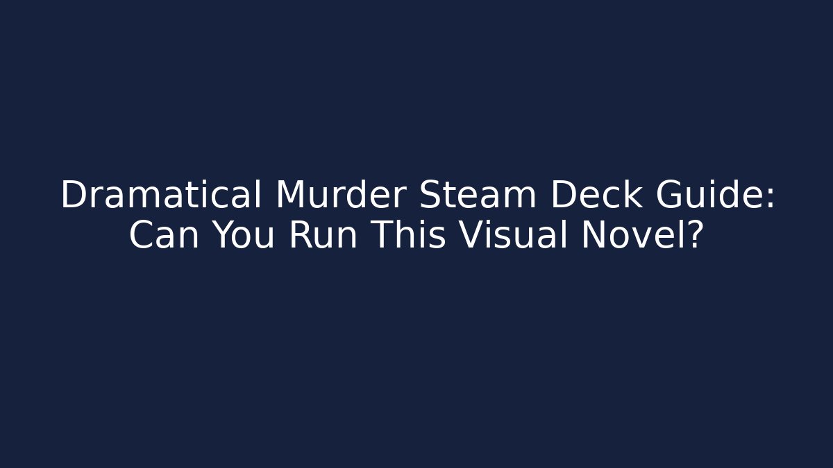 Dramatical Murder Steam Deck Guide: Can You Run This Visual Novel?