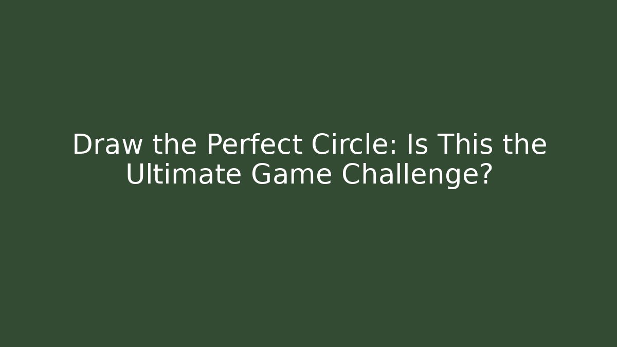 Draw the Perfect Circle: Is This the Ultimate Game Challenge?