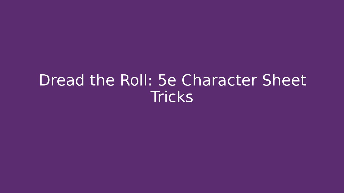 Dread the Roll: 5e Character Sheet Tricks