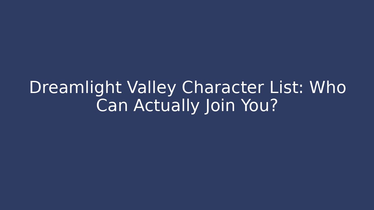 Dreamlight Valley Character List: Who Can Actually Join You?
