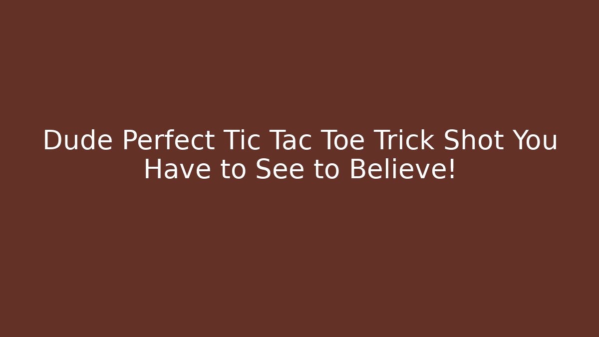 Dude Perfect Tic Tac Toe Trick Shot You Have to See to Believe!