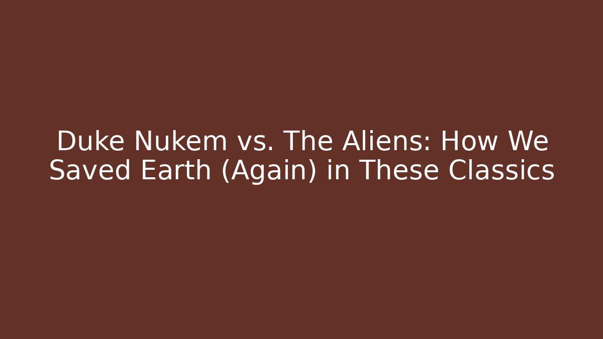 Duke Nukem vs. The Aliens: How We Saved Earth (Again) in These Classics
