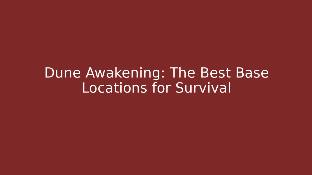 Dune Awakening: The Best Base Locations for Survival