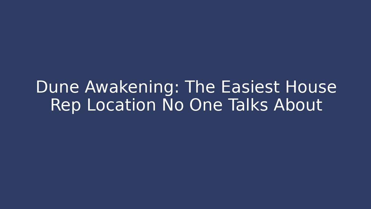 Dune Awakening: The Easiest House Rep Location No One Talks About