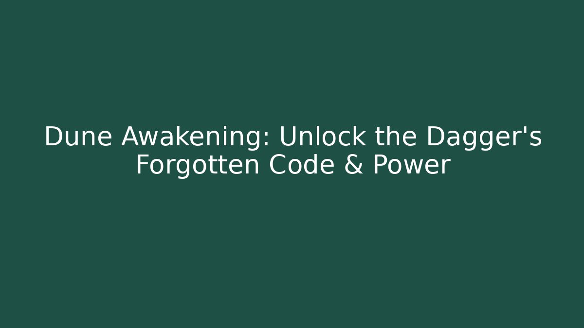 Dune Awakening: Unlock the Dagger’s Forgotten Code & Power - Andrea Zevedo