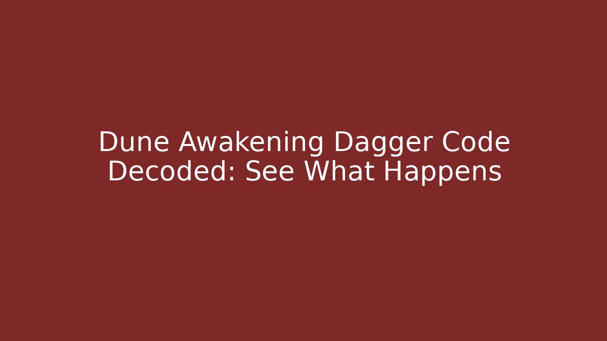 Dune Awakening Dagger Code Decoded: See What Happens